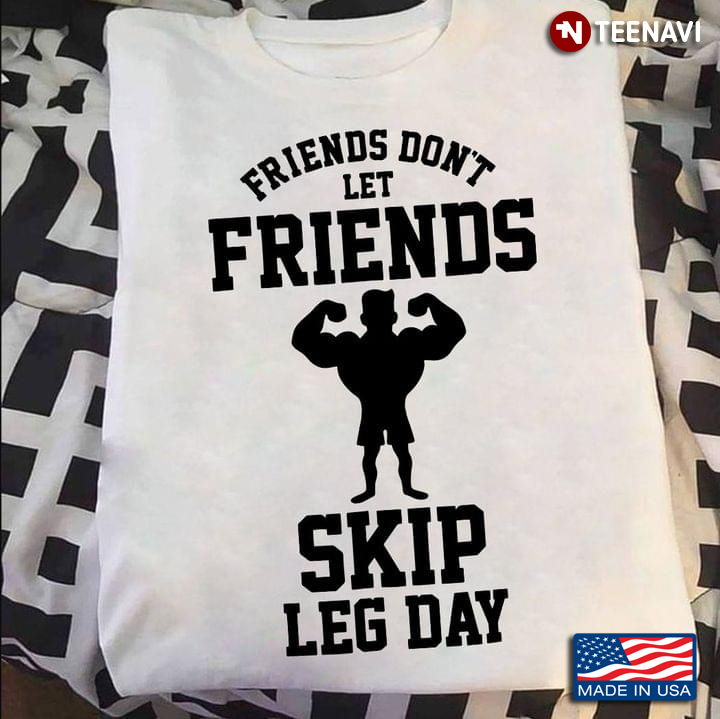 Friends Don't Let Friends Skip Leg Day Muscle Man Funny Fitness