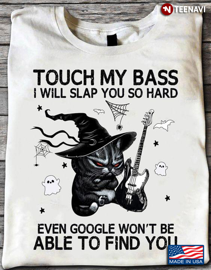 Black Cat Witch Touch My Bass I Will Slap You So Hard Even Google Won't Be Able To Find You