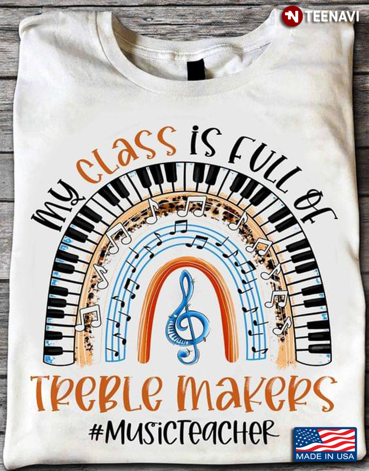 My Class Is Full Of Treble Makers Music Teacher Rainbow
