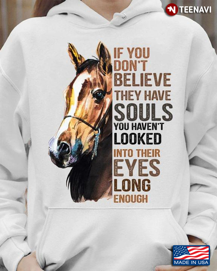 Horse If You Don't Believe They Have Souls You Haven't Looked Into Their Eyes Long Enough
