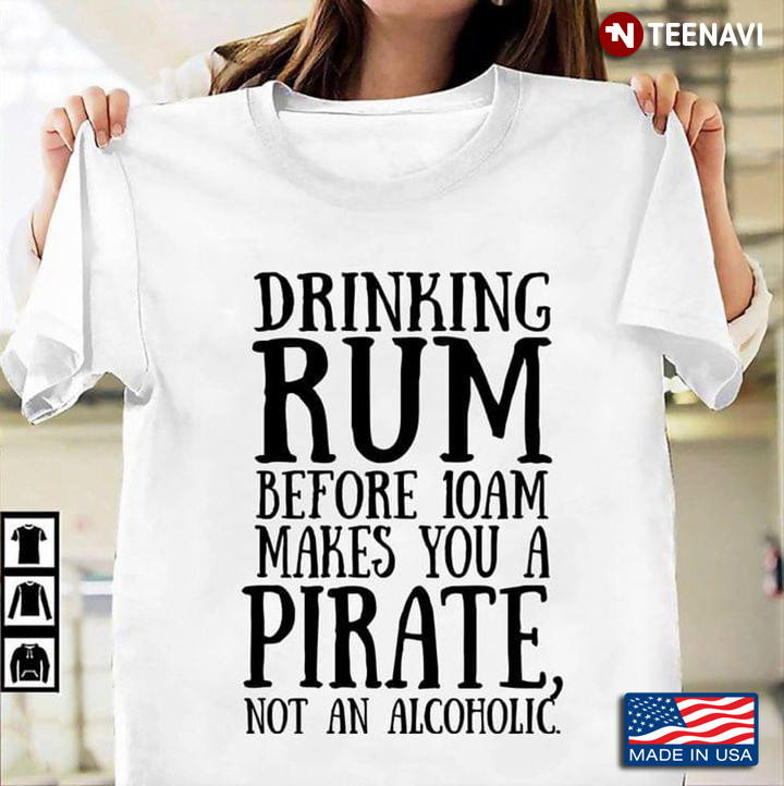 Drinking Rum Before 10am Makes You A Pirate Not An Alcoholic