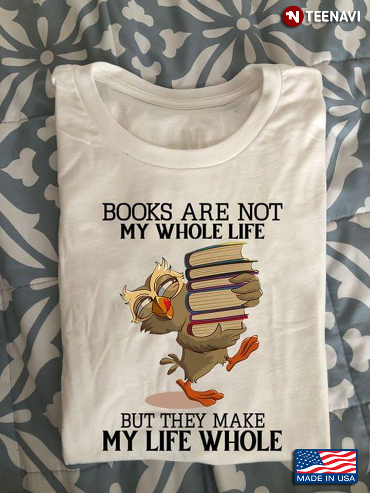 Owl Books Are Not My Whole Life But They Make My Life Whole for Book Lover