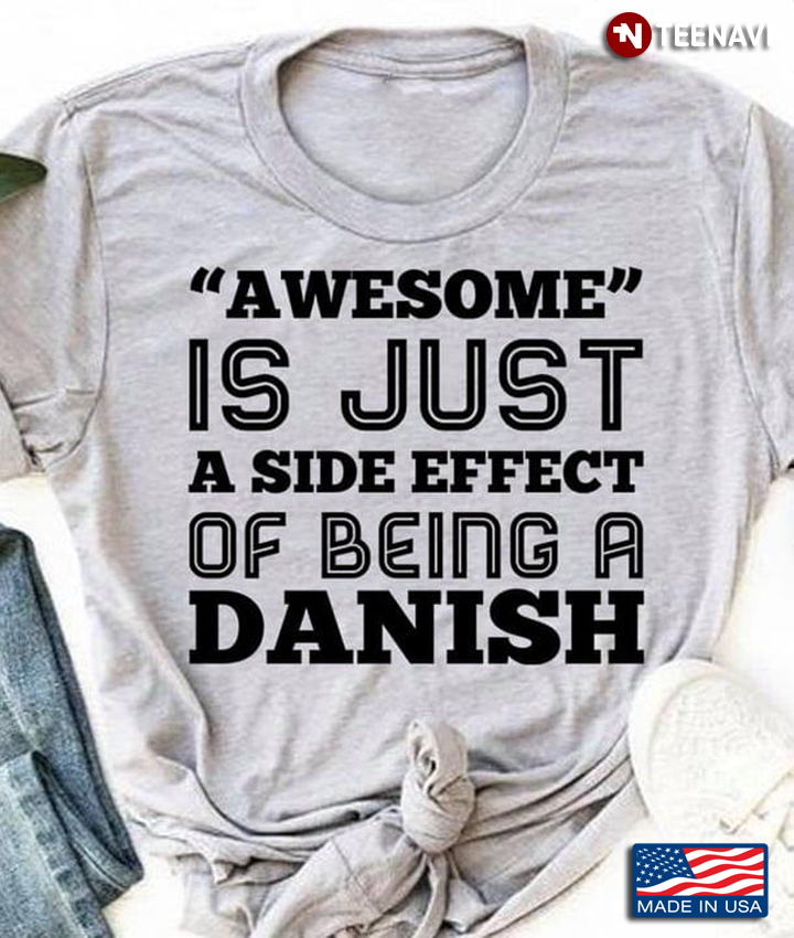 Awesome Is Just A Side Effect Of Being A Danish