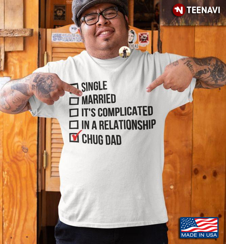 Single Married It's Complicated In A Relationship Chug Dad