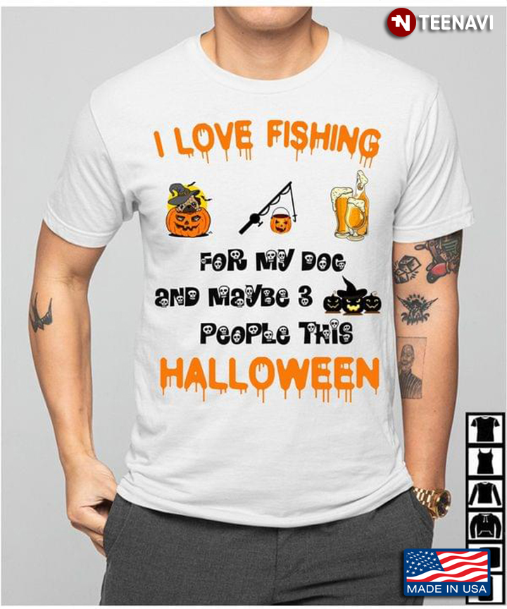 I Love Fishing For My Dog And Maybe 3 People This Halloween