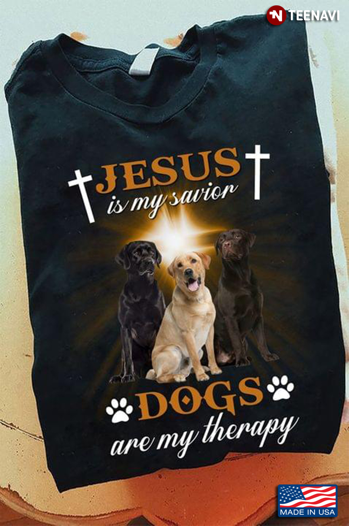 Labrador Retriever Jesus Is My Savior Dogs Are My Therapy for Dog Lover