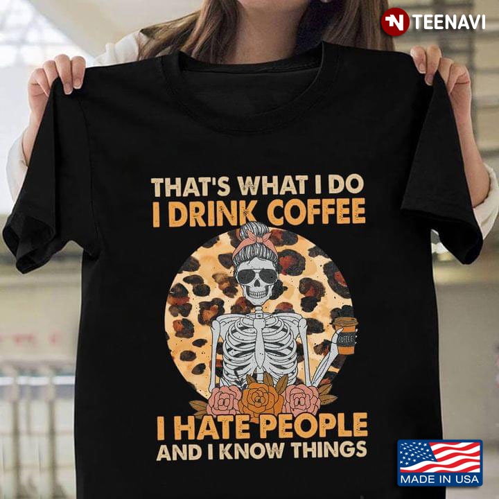Skeleton That's What I Do I Drink Coffee I Hate People And I Know Things Leopard
