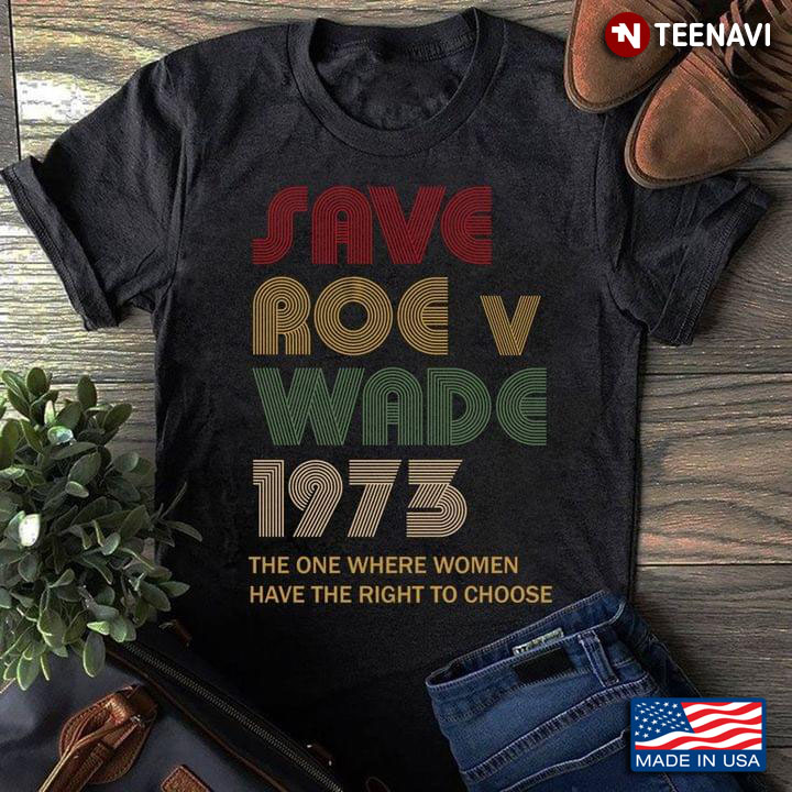 Save Roe V Wade 1973 The One Where Women Have The Right To Choose