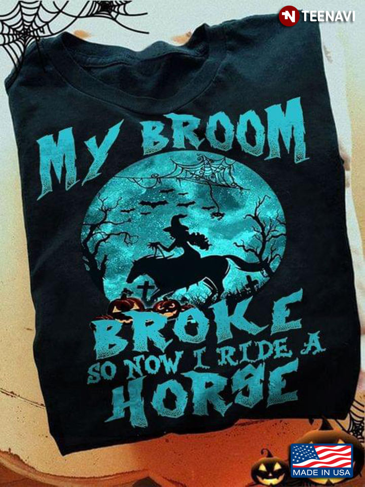 My Broom Broke So Now I Ride A Horse Witch for Halloween