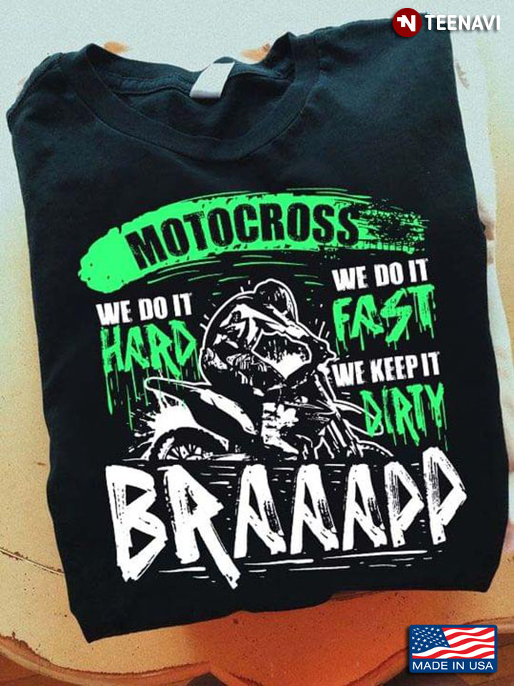 Motocross We Do It Hard We Do It Fast We Keep It Dirty Braaapp for Motocross Lover