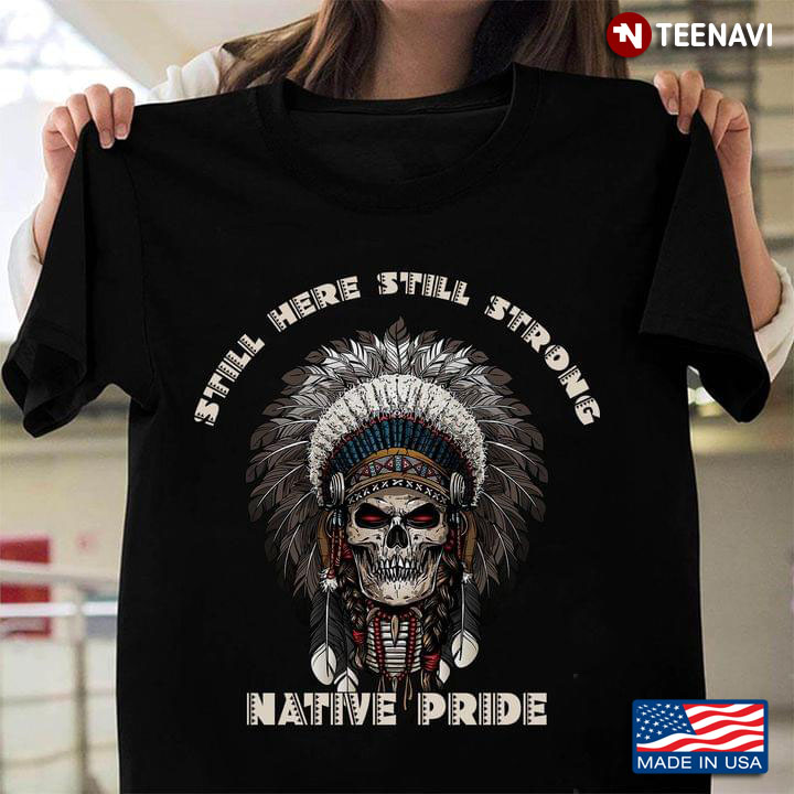 Skull Native American Still Here Still Strong Native Pride