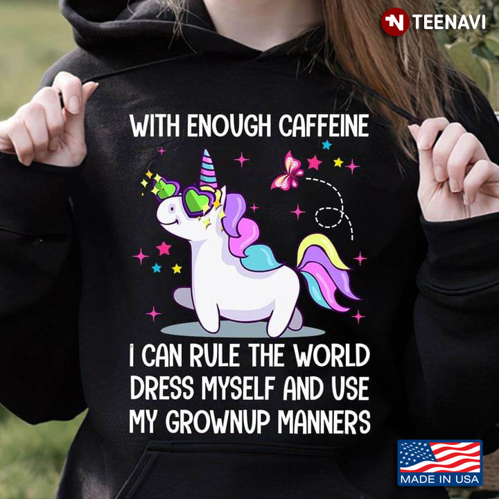 Unicorn With Enough Caffeine I Can Rule The World Dress Myself And Use My Grownup Manners