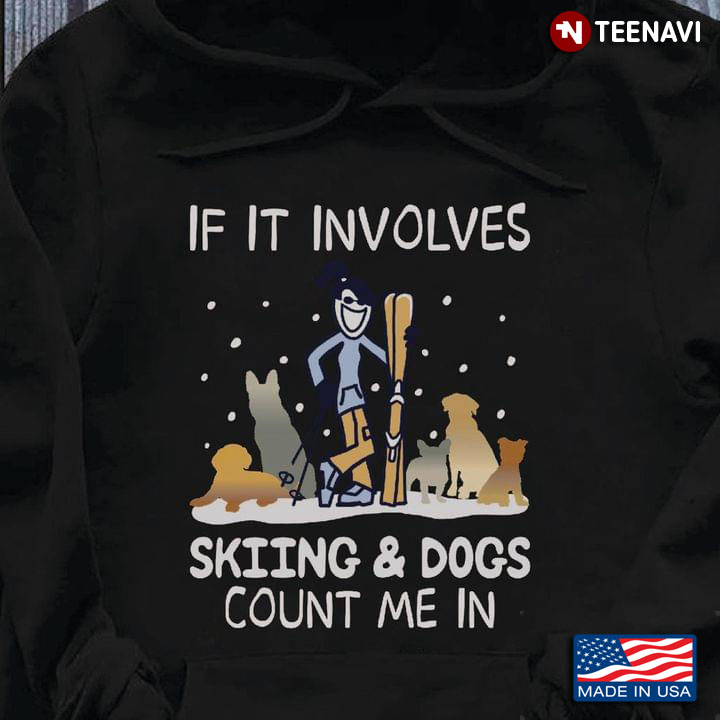 If It Involves Skiing And Dogs Count Me In for Skiing And Dogs Lover