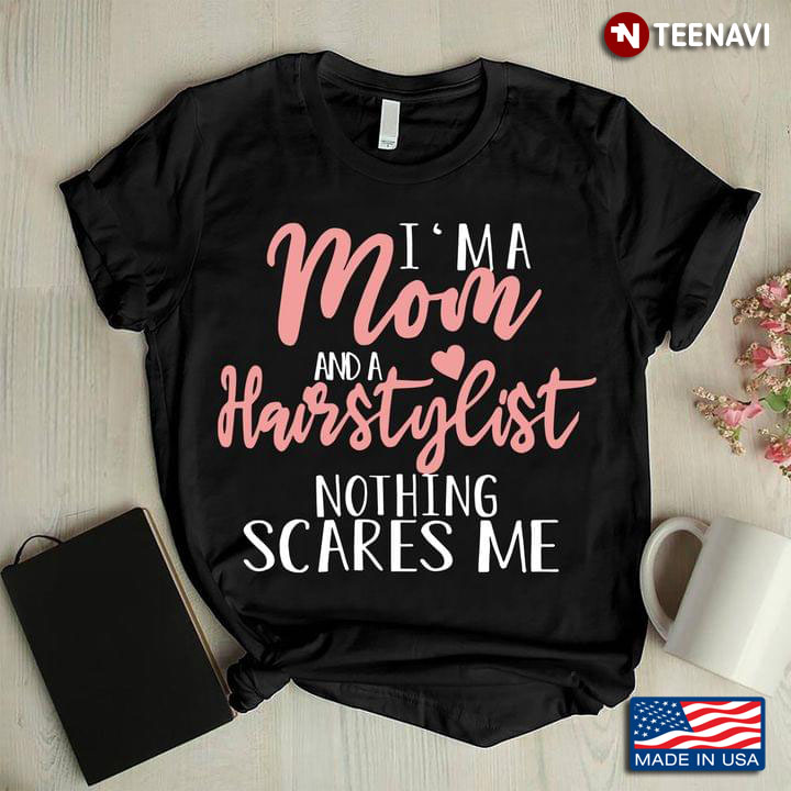 I'm A Mom And A Hairstylist Nothing Scares Me for Mother's Day