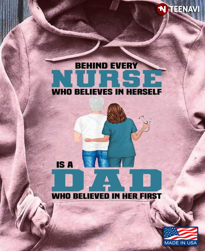 Behind Every Nurse Who Believes In Herself Is A Dad Who Believed In Her First