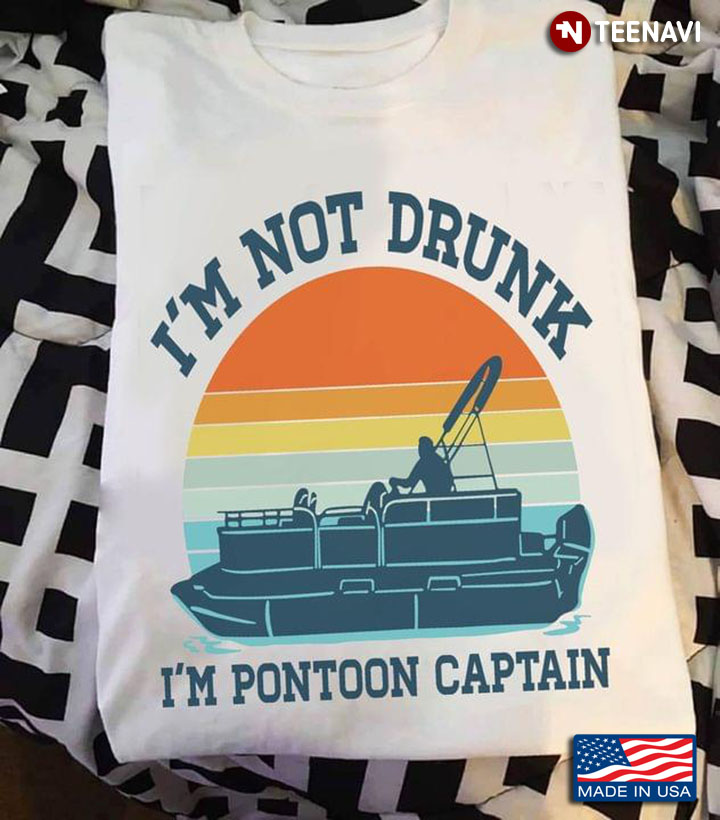 Vintage I'm Not Drunk I'm Pontoon Captain