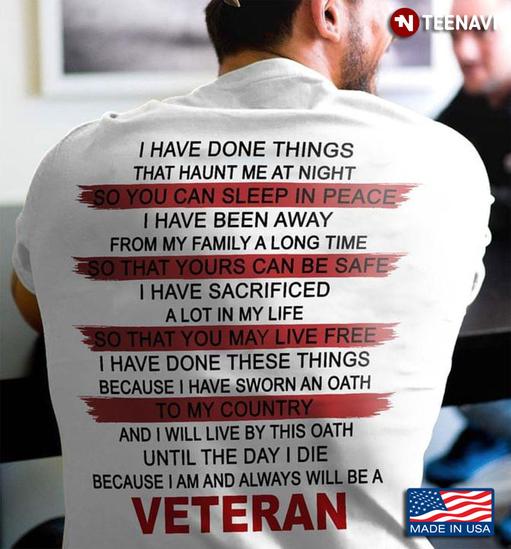 I Have Done Things That Haunt Me At Night Because I Am And Always Will Be A Veteran