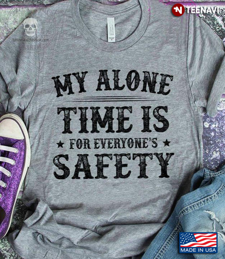 My Alone Time Is For Everyone's Safety