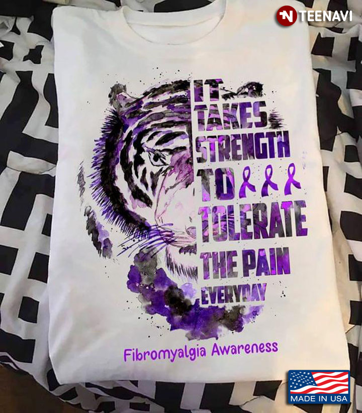 Tiger It Takes Strength To Tolerate The Pain Everyday Fibromyalgia Awareness