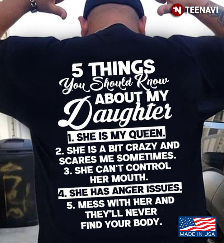 5 Things You Should Know About My Daughter She Is My Queen She Is A Bit Crazy And Scares Me