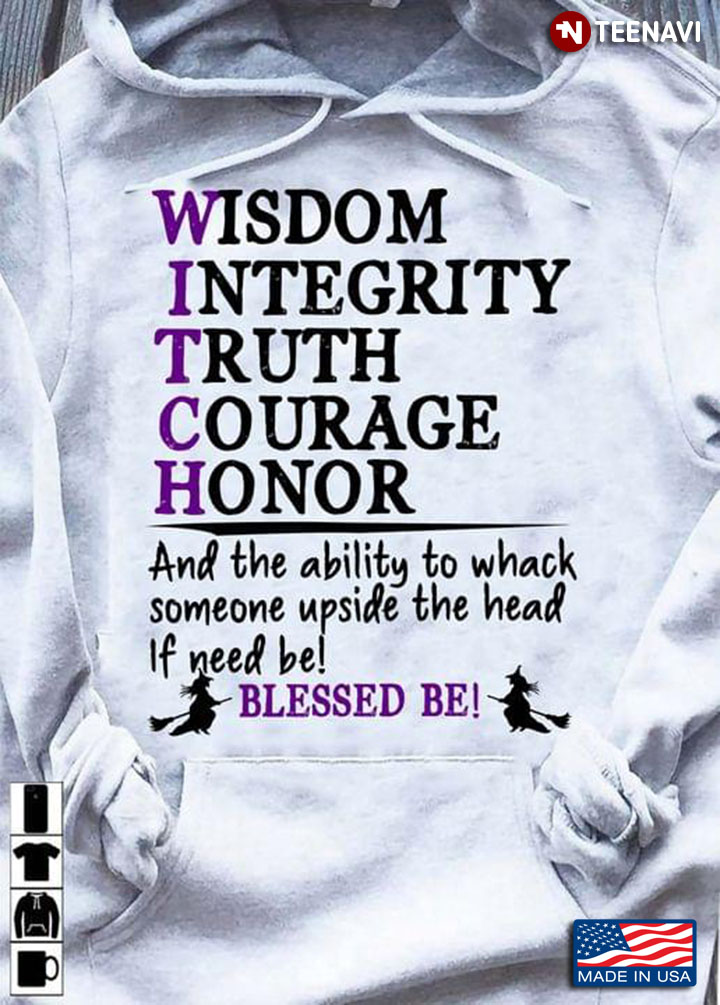 Witch Wisdom Integrity Truth Courage Honor And The Ability To Whack Someone Upside The Head