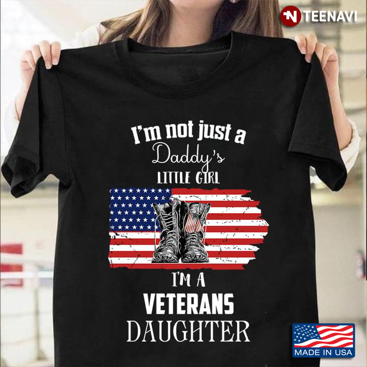 I'm Not Just A Daddy's Little Girl I'm A Veterans Daughter American Flag