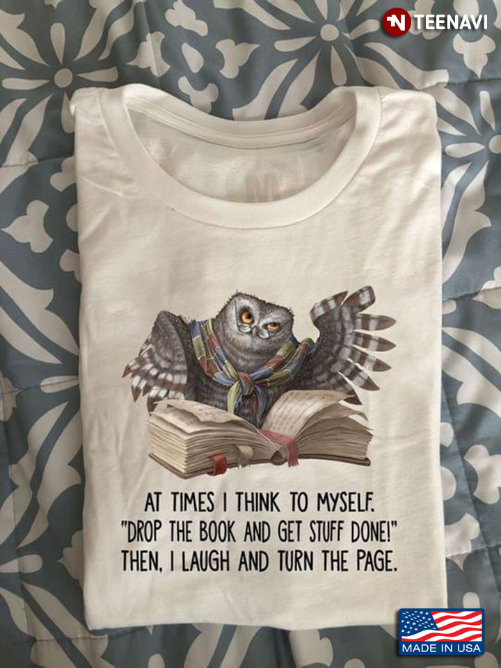 Owl At Times I Think To Myself Drop The Book And Get Stuff Done Then I Laugh And Turn The Page