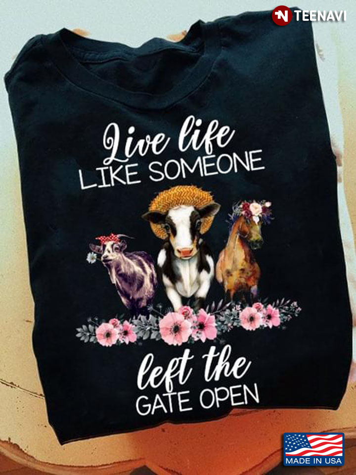 Live Life Like Someone Left The Gate Open Cow Horse And Goat for Animals Lover