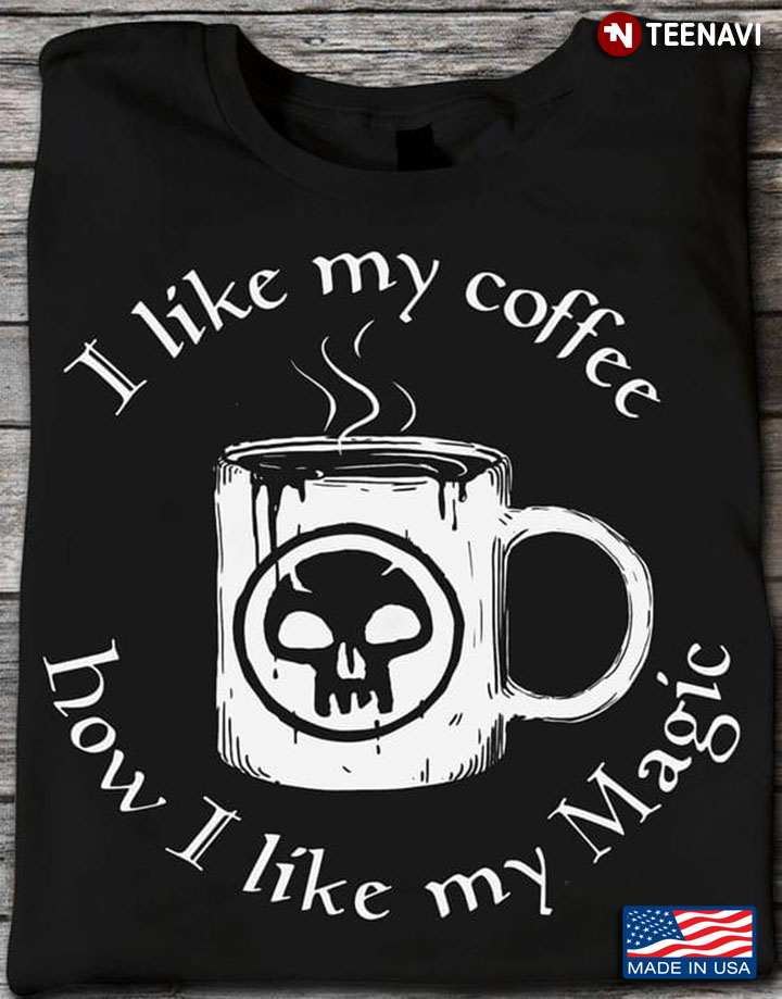 I Like My Coffee How I Like My Magic