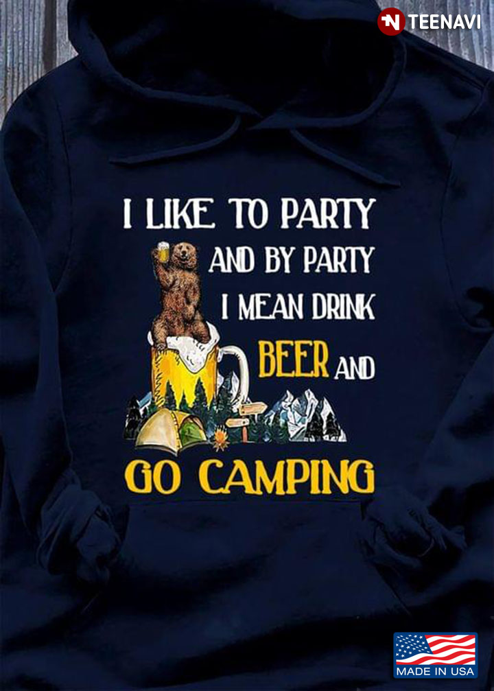 Bear I Like To Party And By Party I Mean Drink Beer And Go Camping for Camp Lover