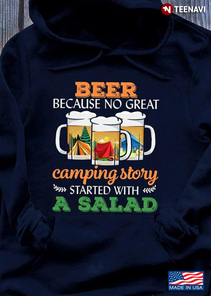 Beer Because No Great Camping Story Started With A Salad for Camp Lover