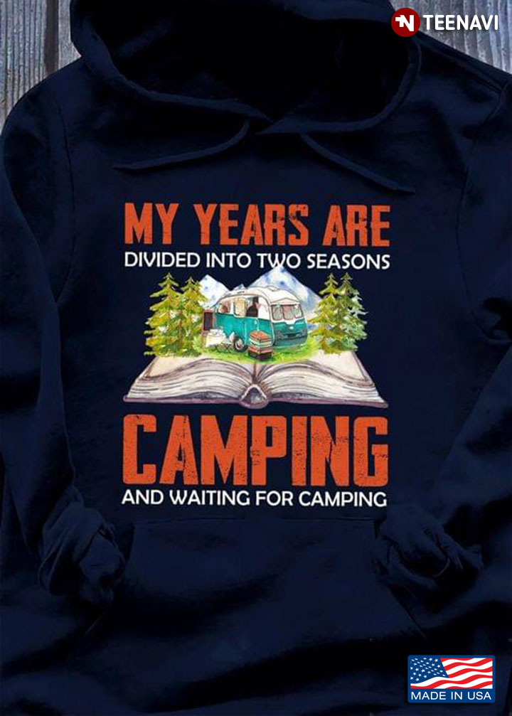 My Years Are Divided Into Two Seasons Camping And Waiting For Camping for Camp Lover