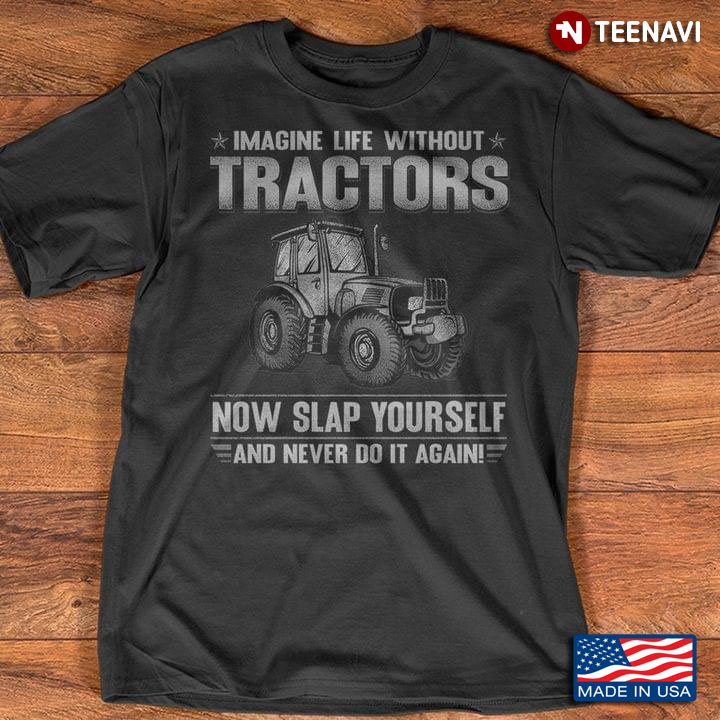 Imagine Life Without Tractors Now Slap Yourself And Never Do It Again