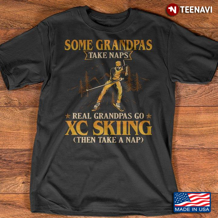 Some Grandpas Take Naps Real Grandpas Go XC Skiing Then Take A Nap