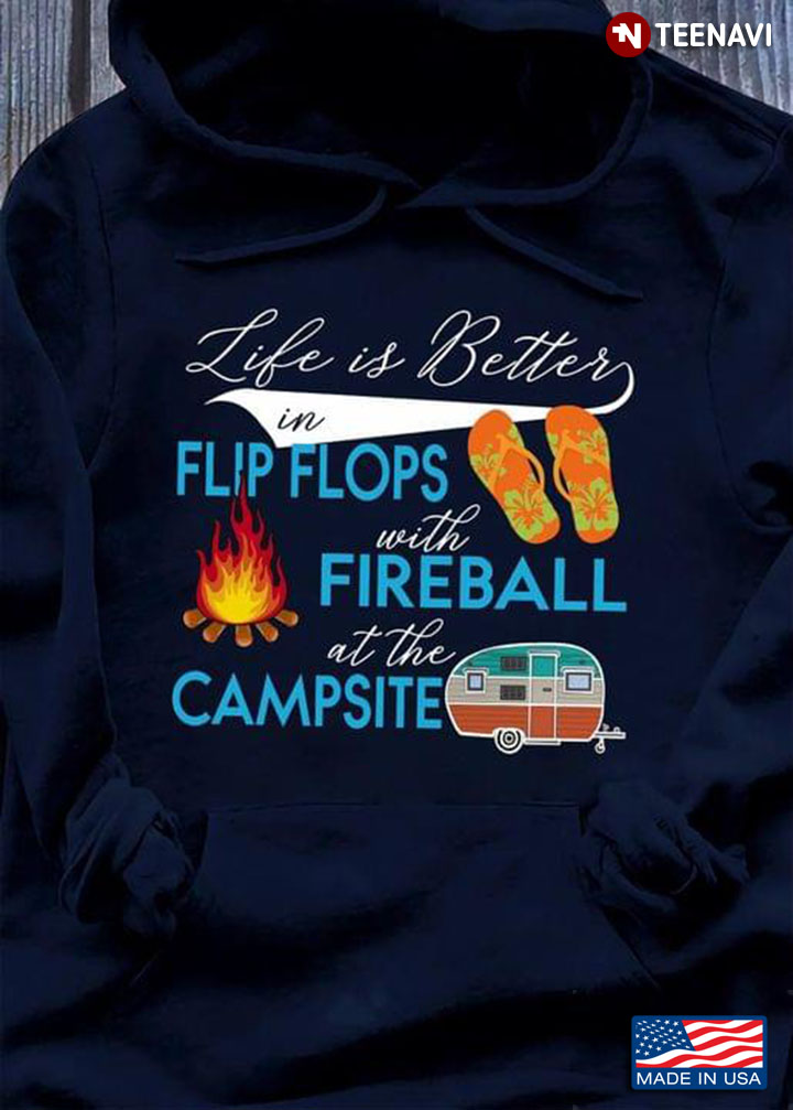 Life Is Better In Flip Flops With Fireball At The Campsite for Camp Lover