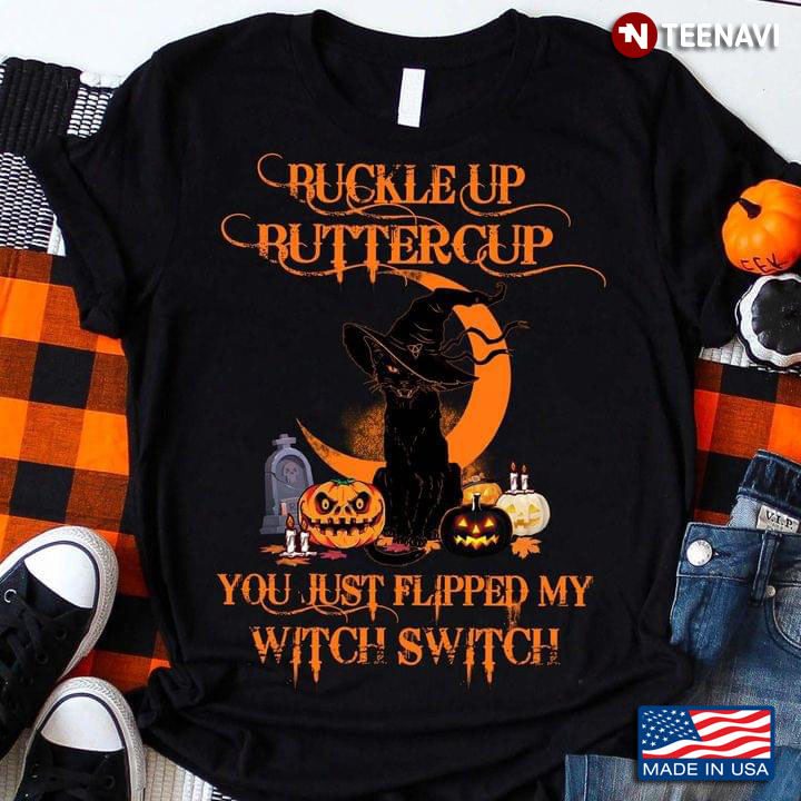 Black Cat Witch Buckle Up Buttercup You Just Flipped My Witch Switch for Halloween
