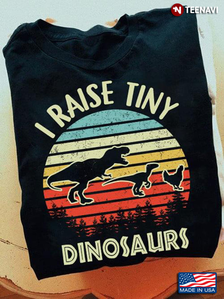 Vintage I Raise Tiny Dinosaurs for Dinosaur Lover