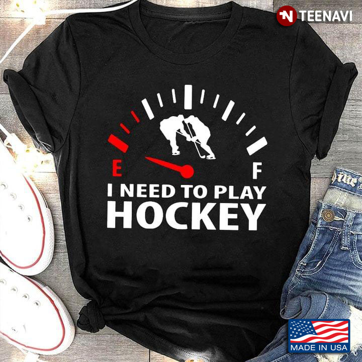 I Need To Play Hockey Fuel Gauge for Hockey Lover