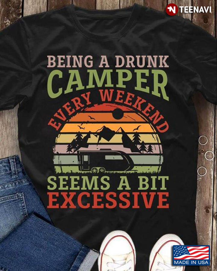 Vintage Being A Drunk Camper Every Weekend Seems A Bit Excessive for Camp Lover