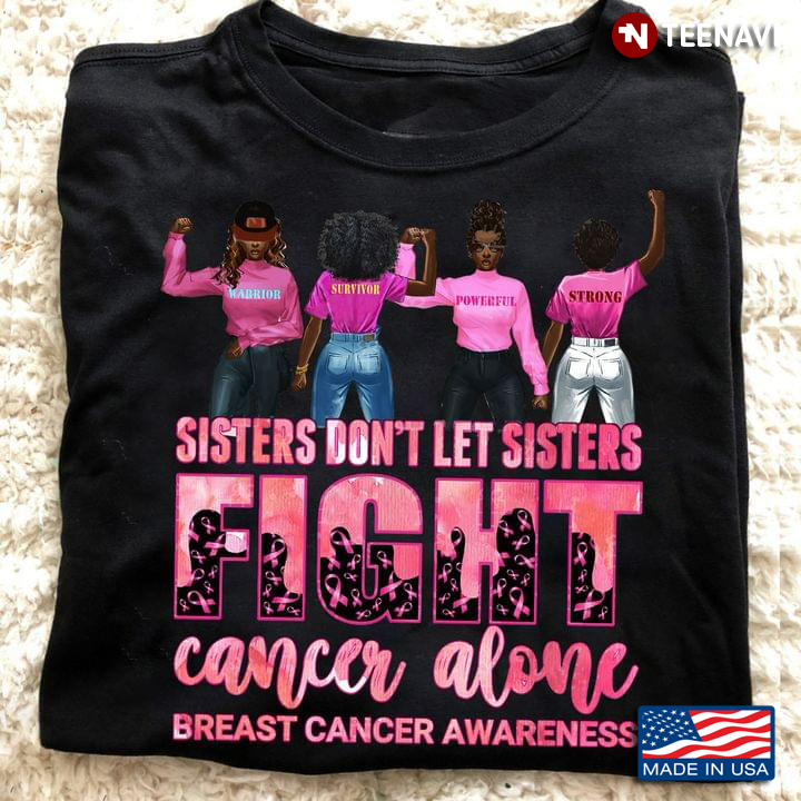 Sisters Don't Let Sisters Fight Cancer Alone Breast Cancer Awareness