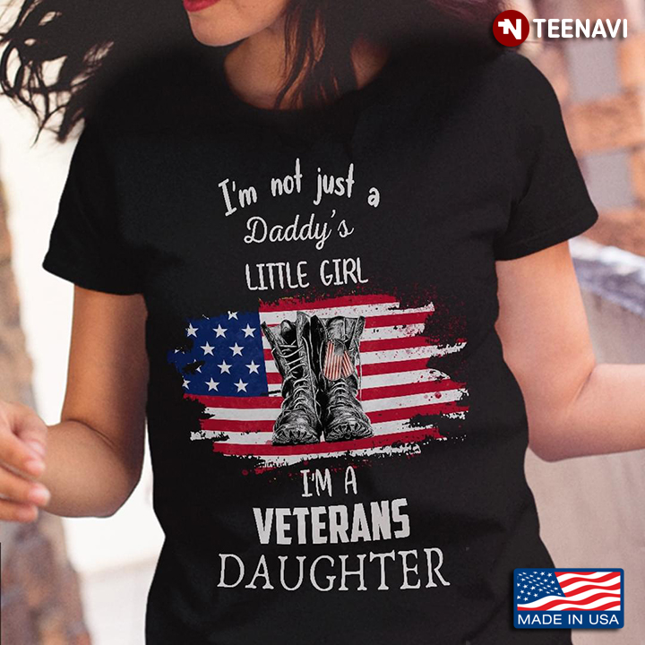 I'm Not Just A Daddy's Little Girl I'm A Veterans Daughter American Flag