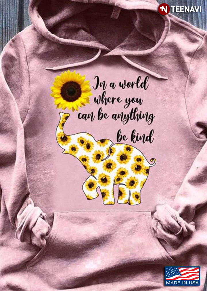 In A World Where You Can Be Anything Be Kind Floral Elephant And Sunflowers