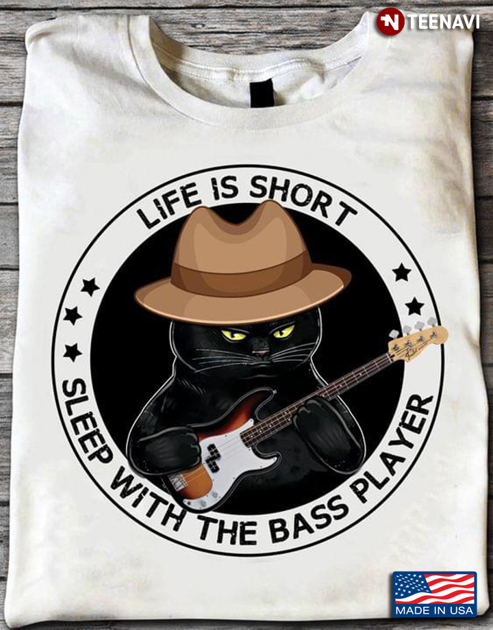 Black Cat Life Is Short Sleep With The Bass Player for Bass Guitar Lover