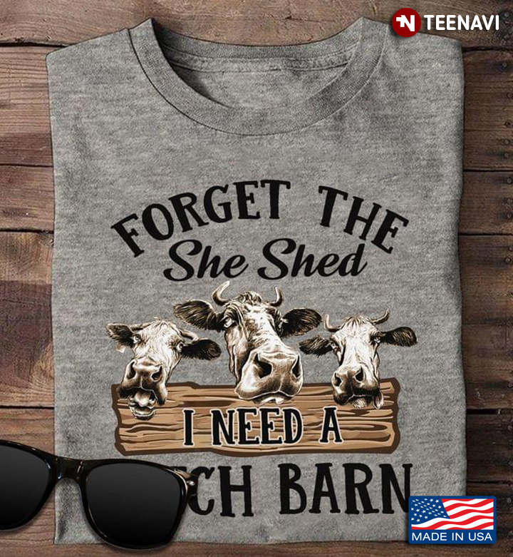 Funny Cows Forget The She Shed I Need A Bitch Barn for Animal Lover