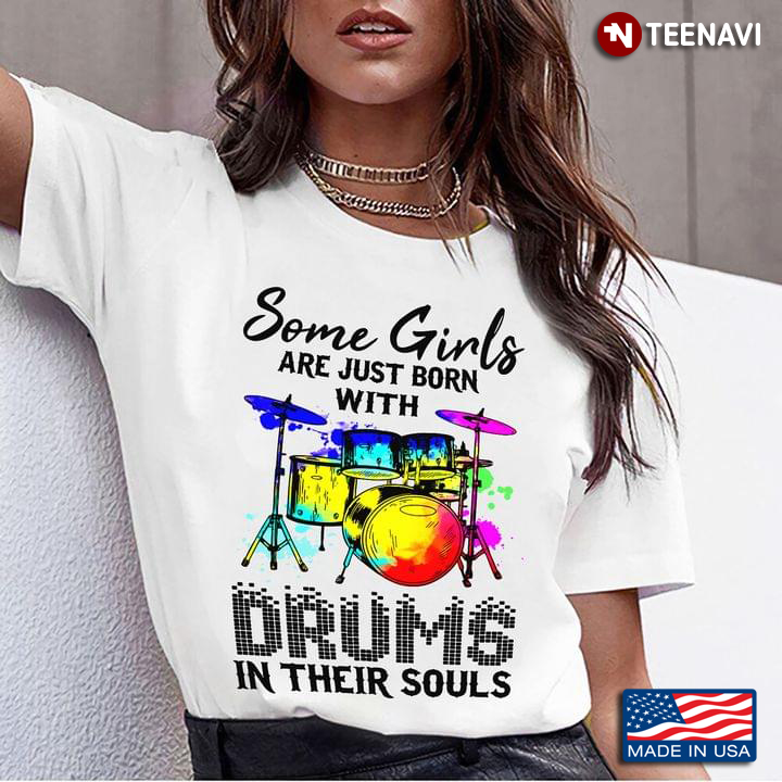 Some Girls Are Just Born With Drums In Their Souls for Drums Lover