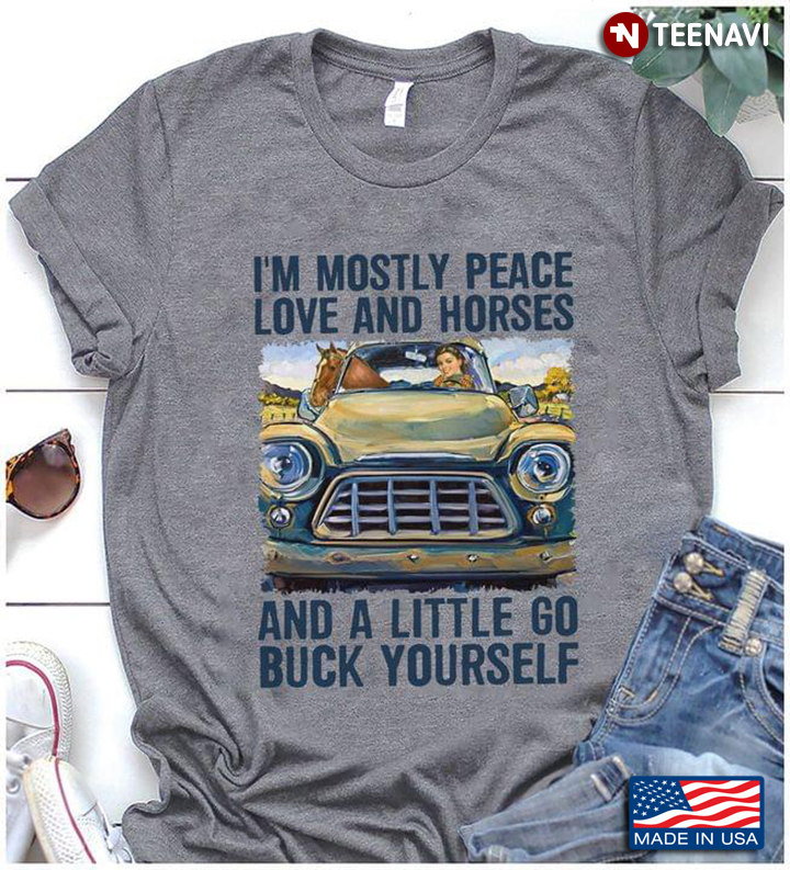 I'm Mostly Peace Love And Horses And A Little Go Buck Yourself