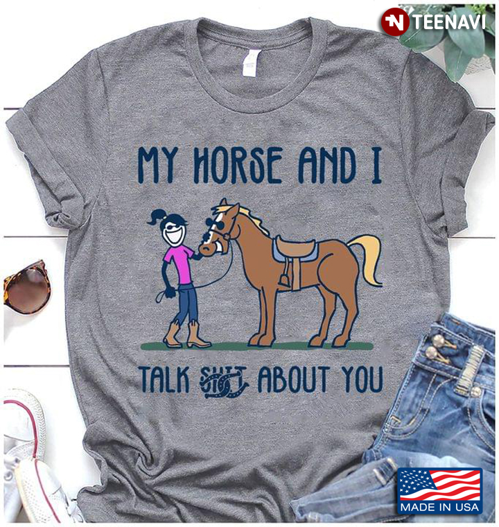My Horse And I Talk Shit About You for Horse Lover