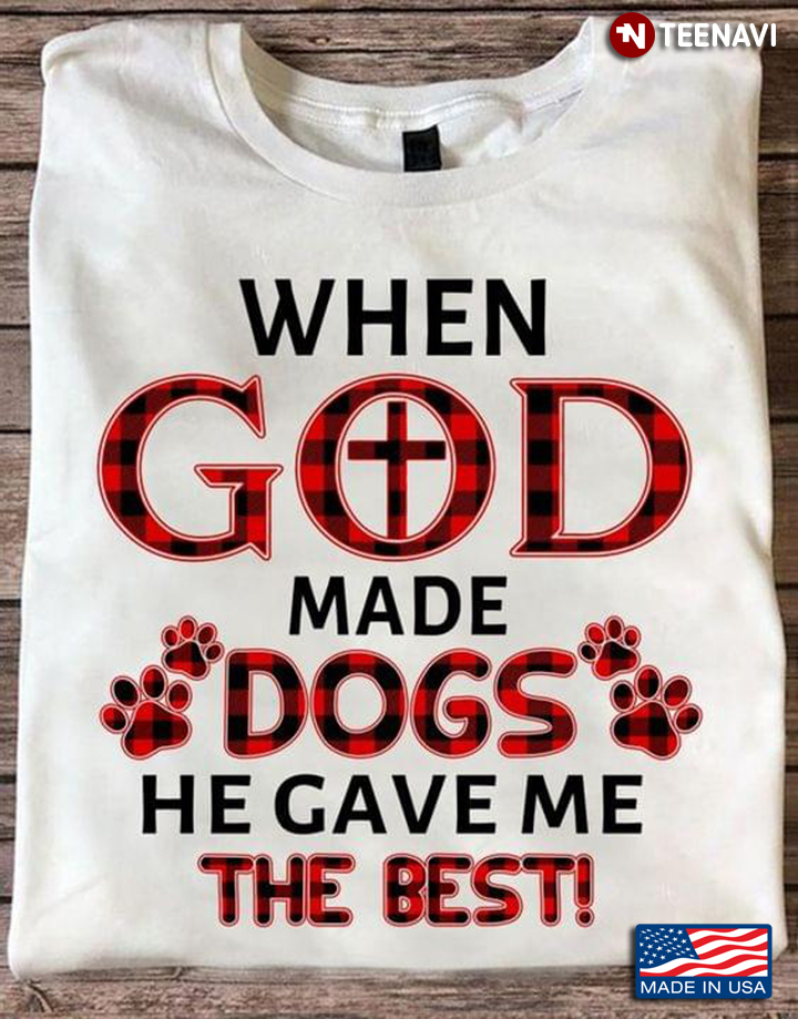 When God Made Dogs He Gave Me The Best for Dog Lover
