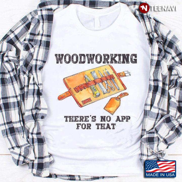 Woodworking There's No App For That for Woodworker