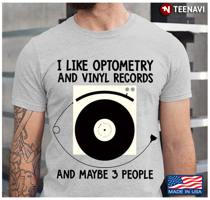 I Like Optometry And Vinyl Records And Maybe 3 People